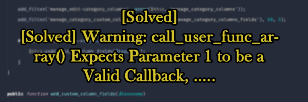 warning call_user_func_array() expects parameter 1 to be a valid callback wordpress,