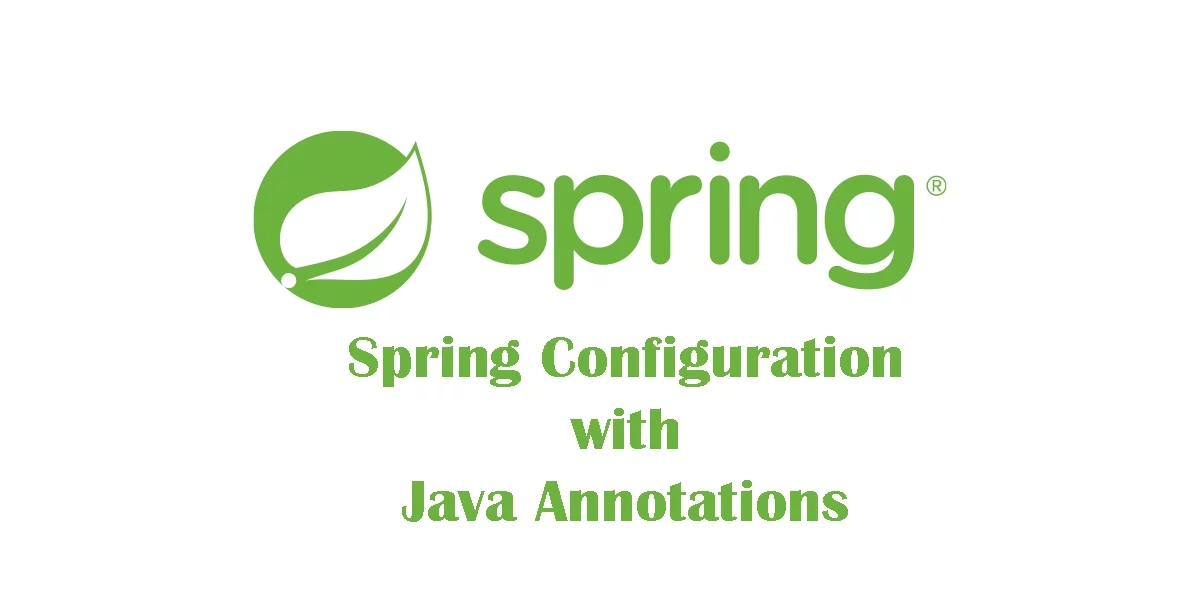Java Annotation Based Configuration in Spring Framework